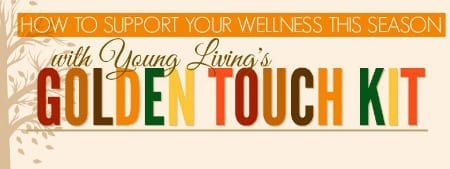 How to Support Your Wellness This Season with Young Living's Golden Touch Kit How to Support Your Wellness This Season with Young Living's Golden Touch Kit