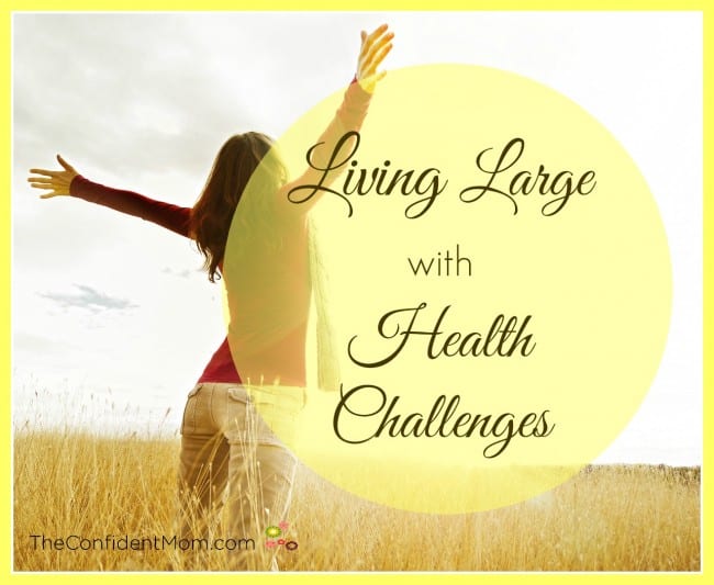 Living Large with Health Challenges