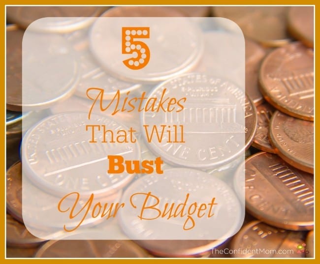 5 Mistakes That Will Bust Your Budget 5 Mistakes That Will Bust Your Budget