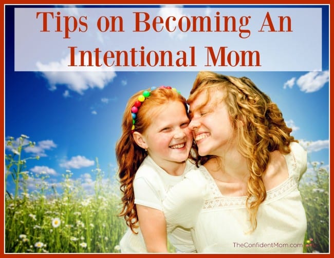 Tips on Becoming An Intentional Mom Tips on Becoming An Intentional Mom