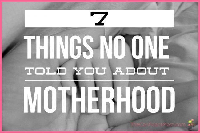 7 Things No One Told You About Motherhood 7 Things No One Told You About Motherhood