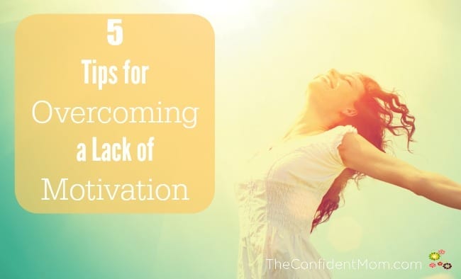 5 Tips for Overcoming a Lack of Motivation 5 Tips for Overcoming a Lack of Motivation